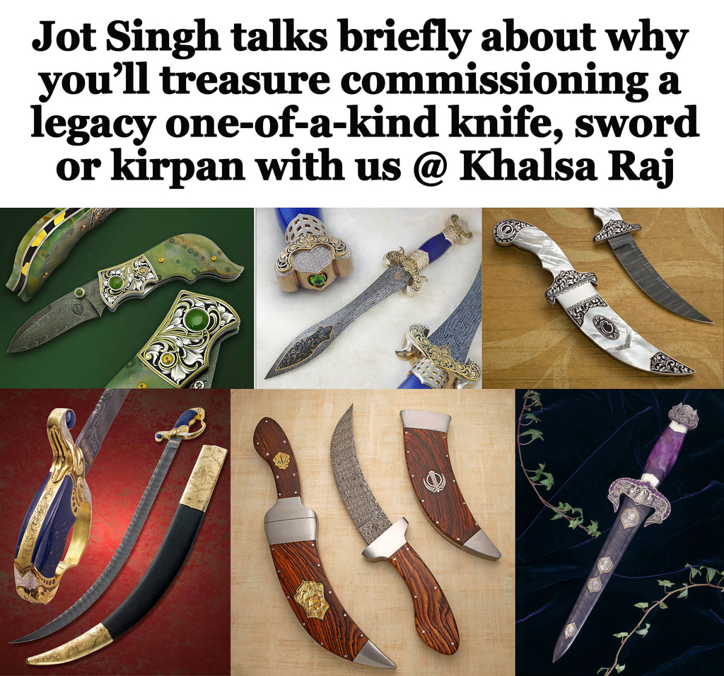 Why you’ll treasure commissioning a legacy one-of-a-kind knife, sword or kirpan with us…